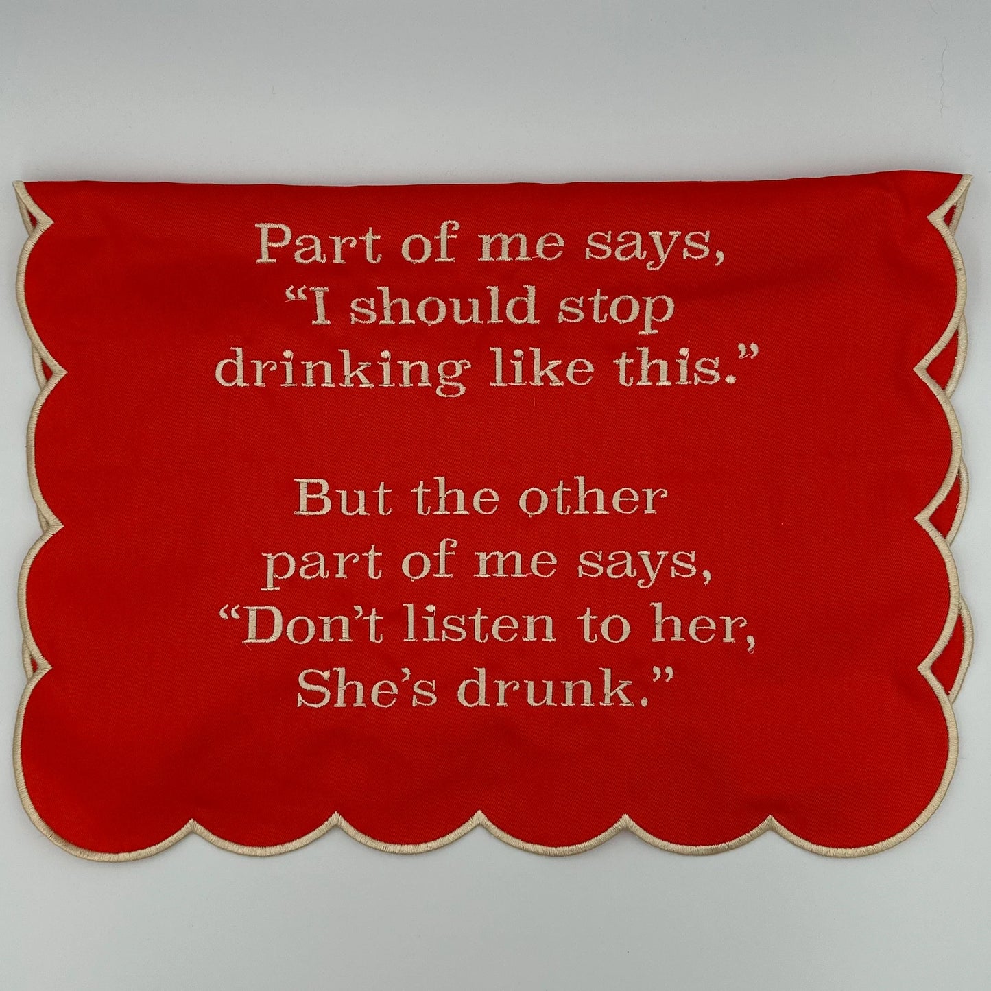 Part of me says, I should stop drinking like this. But the other part of me says don’t listen to her, she’s drunk
