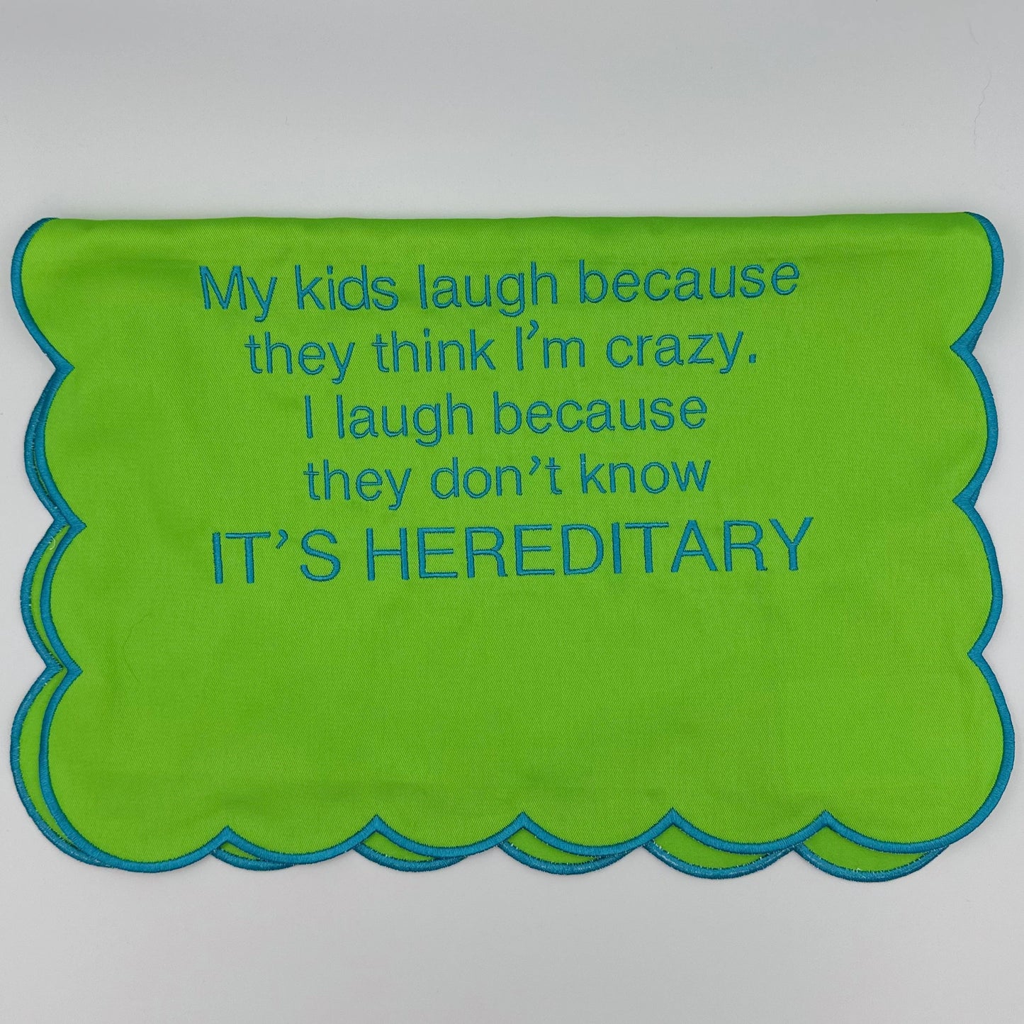 My kids laugh because they think I’m crazy. I laugh because they don’t know it’s hereditary