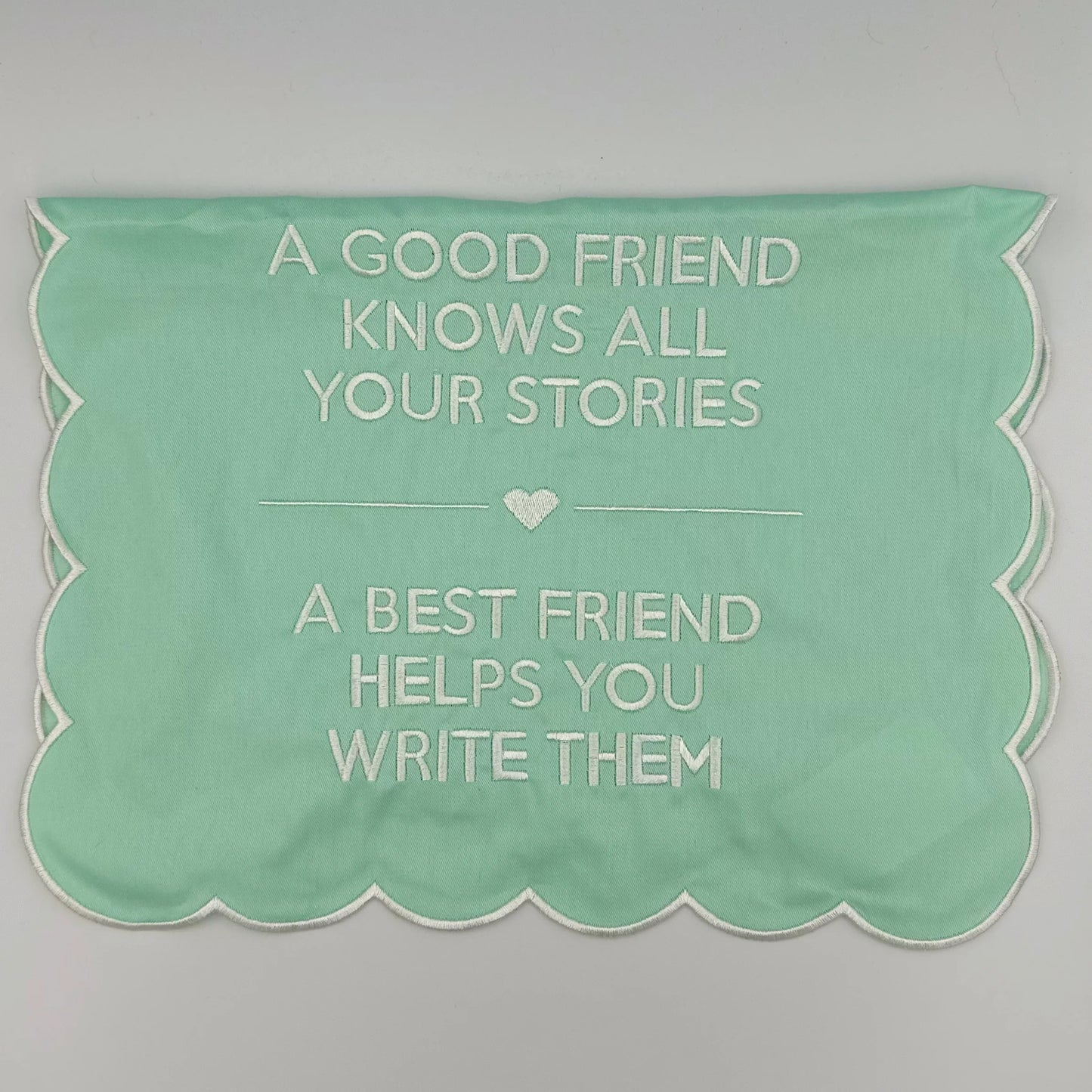 A good friend knows all your stories. A best friend helps you write them