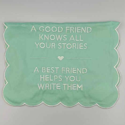 A good friend knows all your stories. A best friend helps you write them
