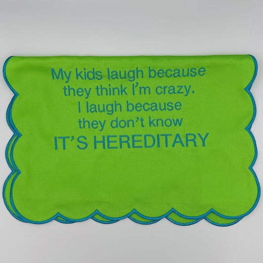 My kids laugh because they think I’m crazy. I laugh because they don’t know it’s hereditary