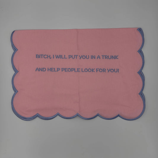 Bitch, I will put you in a trunk and help people look for you.